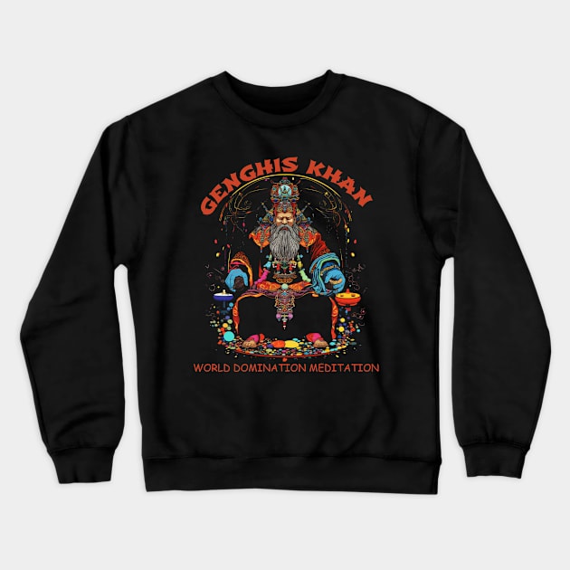 Funny Genghis Khan, World Domination Zen Meditation Crewneck Sweatshirt by Celebrity Zen